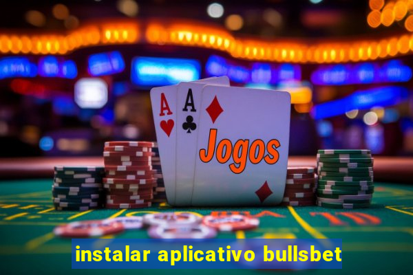 instalar aplicativo bullsbet